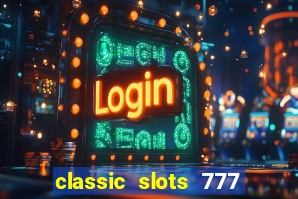 classic slots 777 paga mesmo
